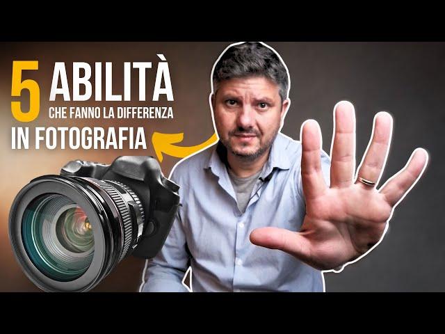  5 Abilità indispensabili per Diventare un Bravo Fotografo