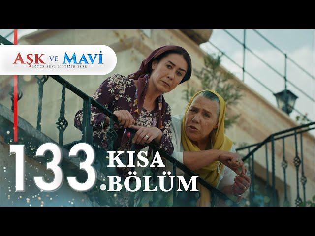 133. Bölüm | Aşk ve Mavi Kısa Bölümler