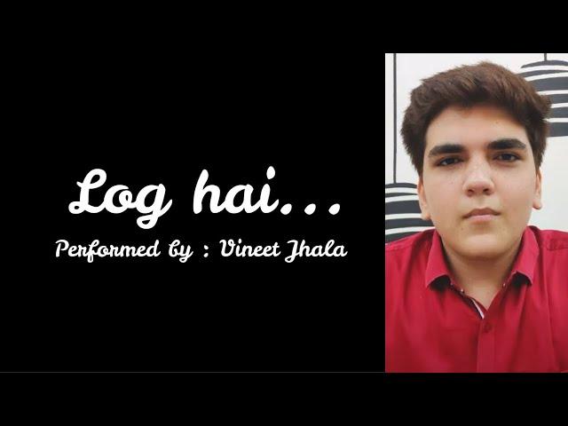 Log Hai | Poem | Performed by Vineet Jhala