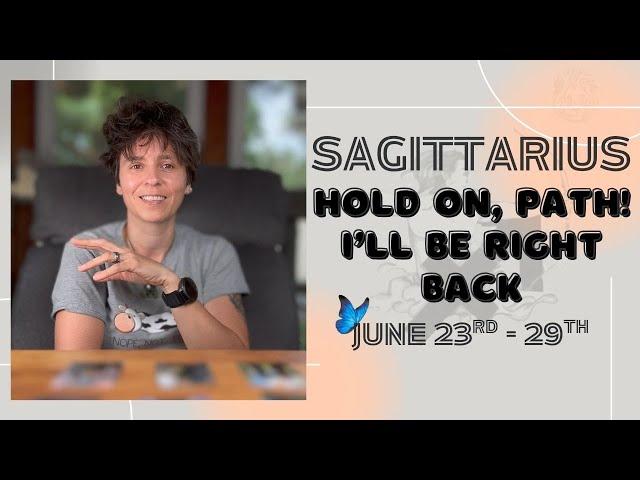 SAGITTARIUS ︎ - "Hold On, Path! I'll Be Right Back" JUNE 23RD - 29TH | Tarot Card Reading