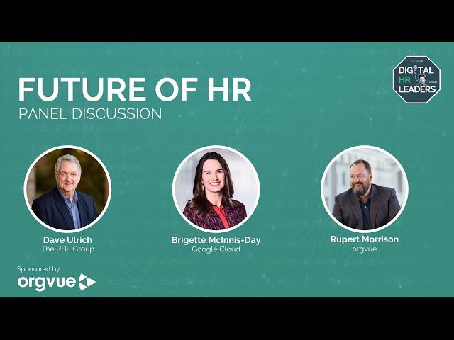 FUTURE OF HR PANEL DISCUSSION WITH DAVE ULRICH, BRIGETTE MCINNIS-DAY AND RUPERT MORRISON