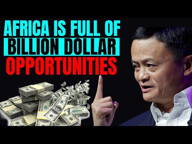 Africa is the ultimate destination for unlimited business ideas and opportunities - Jack Ma