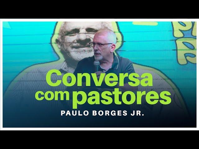 CONVERSA COM PASTORES - Paulo Borges Júnior