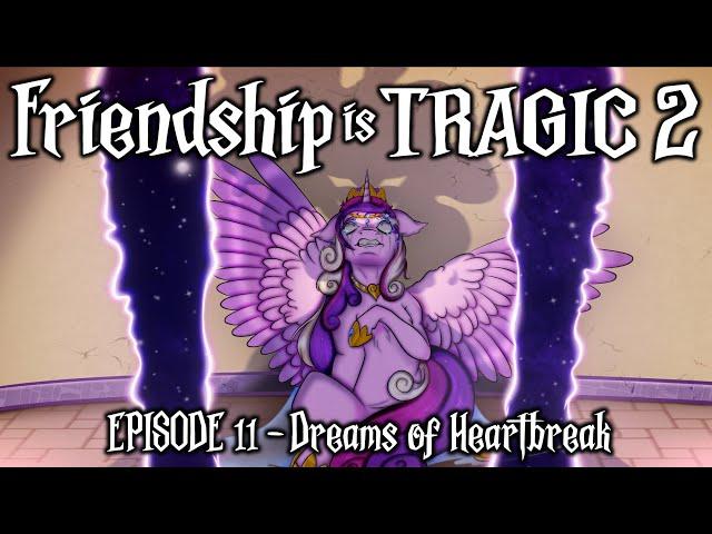 Friendship is Tragic 2: A Tale of Two Princesses: Ep11 - Dreams of Heartbreak [MLP Audio Drama]