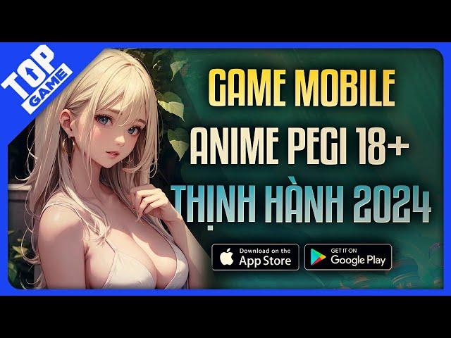 BXH Game Anime “PEGI 18” Cho Dân FA Ở Nhà Với Nỗi Cô Đơn | Android - IOS