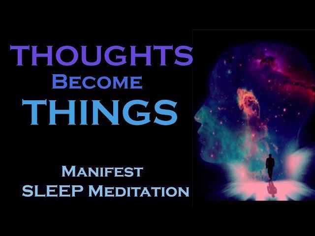 Thoughts Become Things - Manifest While You SLEEP MEDITATION