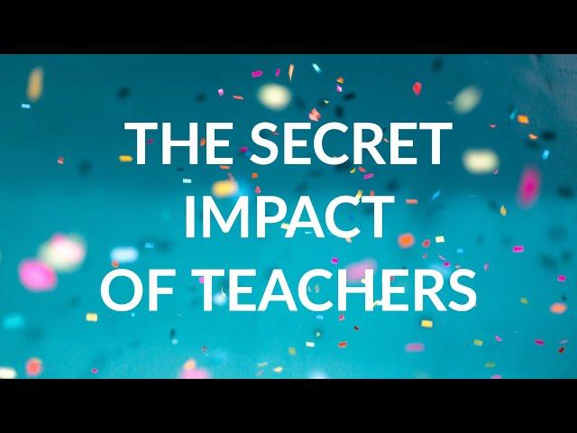 The Secret Impact of Teachers