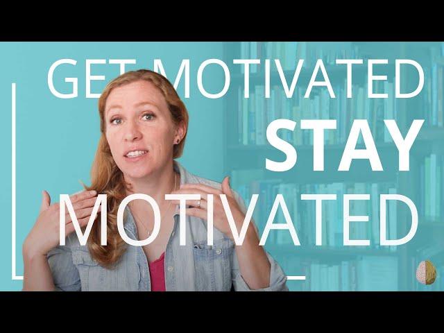 How to Get Motivated and Stay Motivated