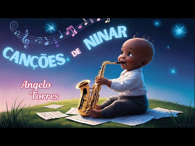 Angelo Torres - CANÇÕES DE NINAR - Música Instrumental para BEBÊS DORMIR  no SAXOFONE e PIANO