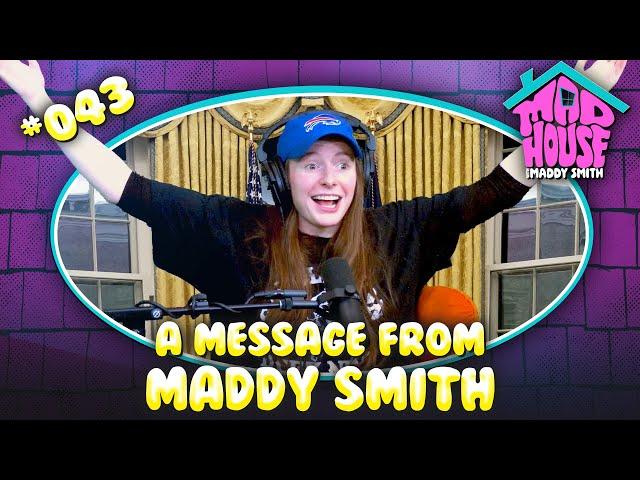 A Message from Maddy Smith | Mad House with Maddy Smith | Episode #43