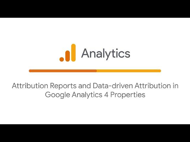 Attribution reports and data-driven attribution in Google Analytics properties