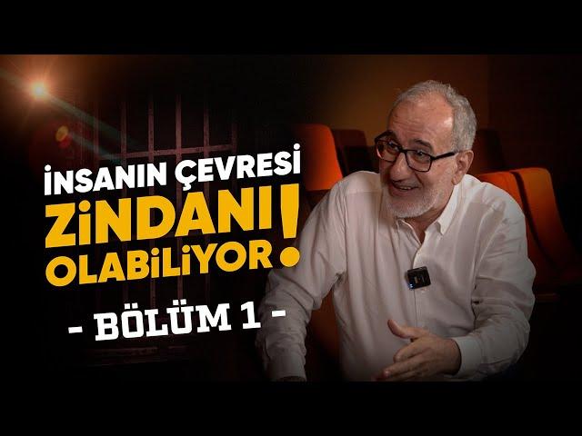 MUSTAFA İSLAMOĞLU: ''İNSANIN ÇEVRESİ, ZİNDANI OLABİLİYOR.'' BÖLÜM 1