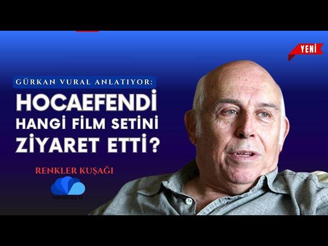 HOCAEFENDİ HANGİ FİLM SETİNİ ZİYARET ETTİ? - RENKLER KUŞAĞI - GÜRKAN VURAL