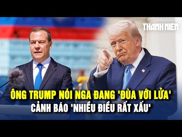 Ông Trump trách ông Putin "đùa với lửa", cảnh báo "nhiều điều rất xấu"
