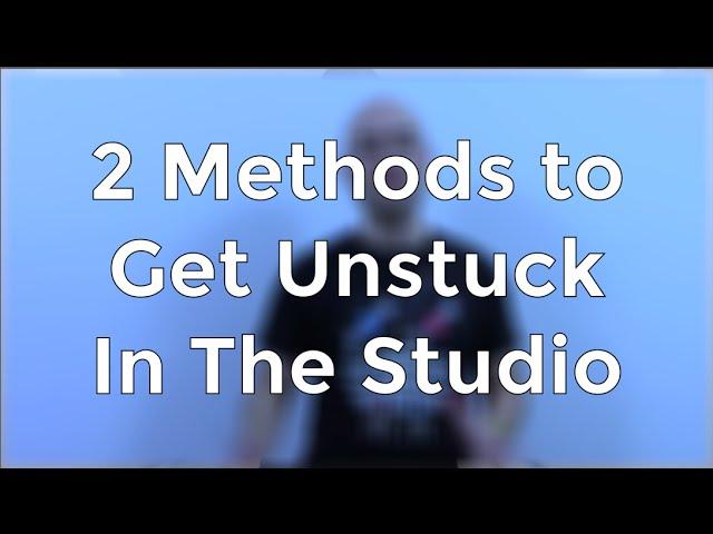 Crack Any Creative Problem in the Studio With These Two Methods...