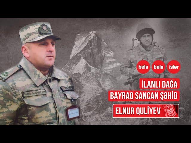 İlanlı dağa Azərbaycan bayrağını sancan şəhid mayor