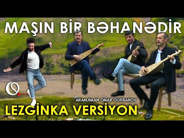 Maşın bir bəhanədir - Lezginka versiyon (Dj Omar Qurbanov)