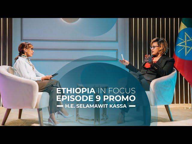 Ethiopia In Focus Episode 9 Promo - Selamawit Kassa