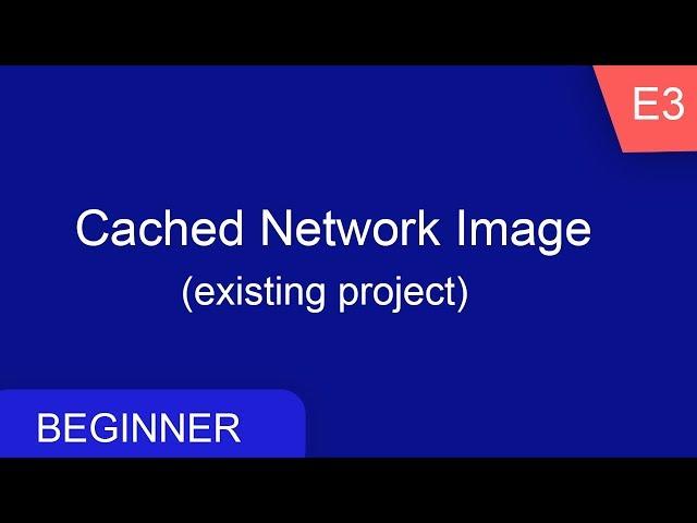 Cached Network Image | Flutter Beginner Series e3