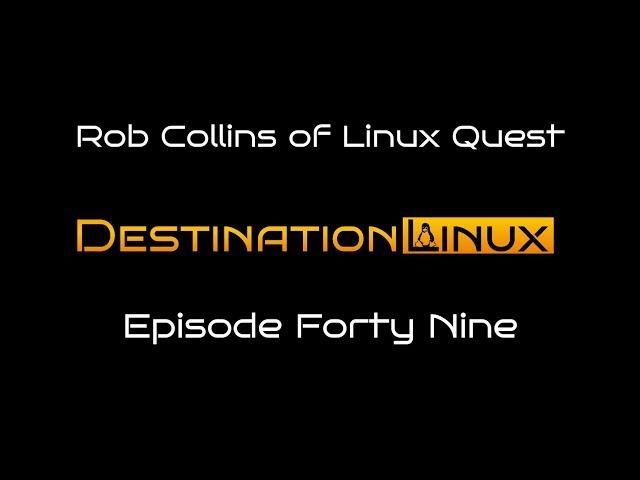 Destination Linux EP49 - Rob Collins of Linux Quest