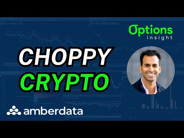 Crypto Insights: Choppy Conditions The Norm