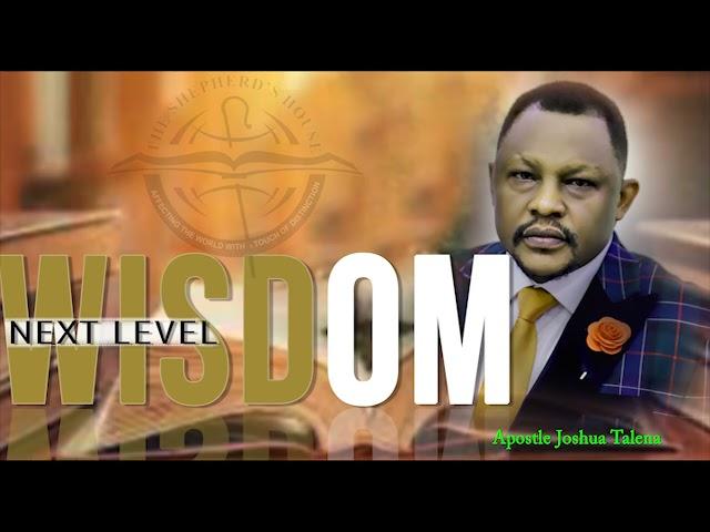 NEXT LEVEL WISDOM by APOSTLE JOSHUA TALENA