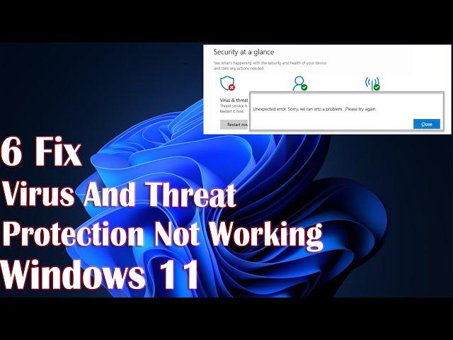 Virus And Threat Protection Not Working On Windows 11 - 6 Fix How To