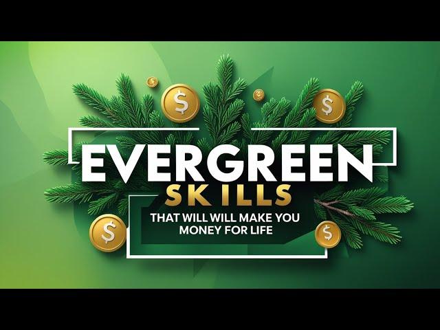 Evergreen Skills that will Make You Money for Life