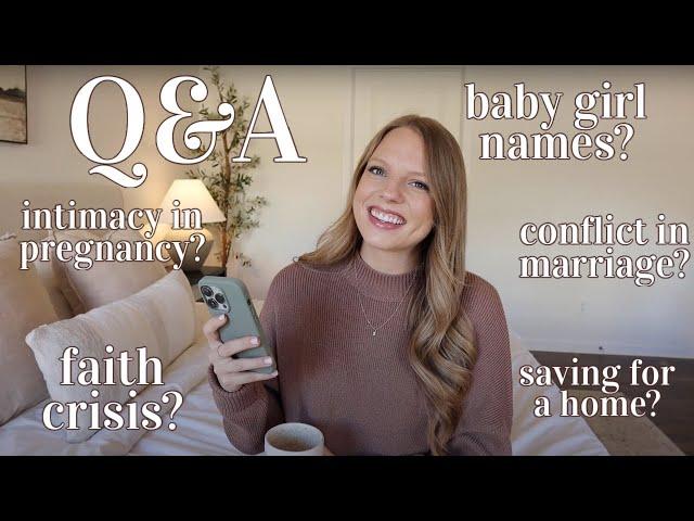 Q&A! baby names, my faith crisis, conflict in marriage, intimacy in pregnancy, + more!