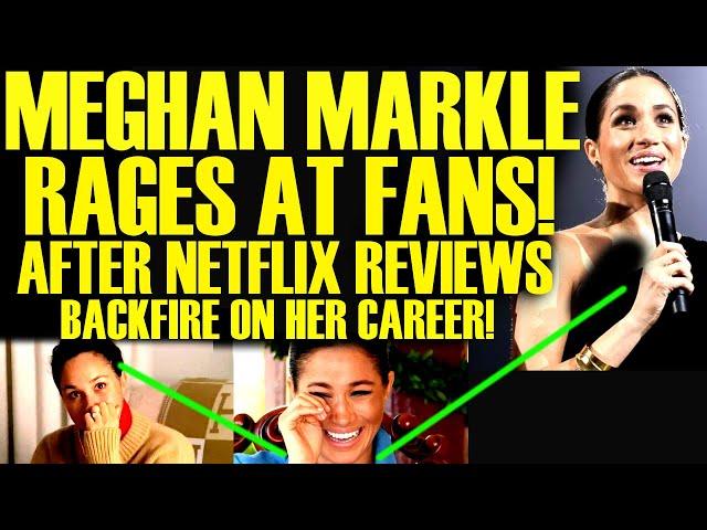 MEGHAN MARKLE SHOUTS AT FANS AFTER NETFLIX REVIEWS ARE A TOTAL NIGHTMARE FOR HER CAREER!