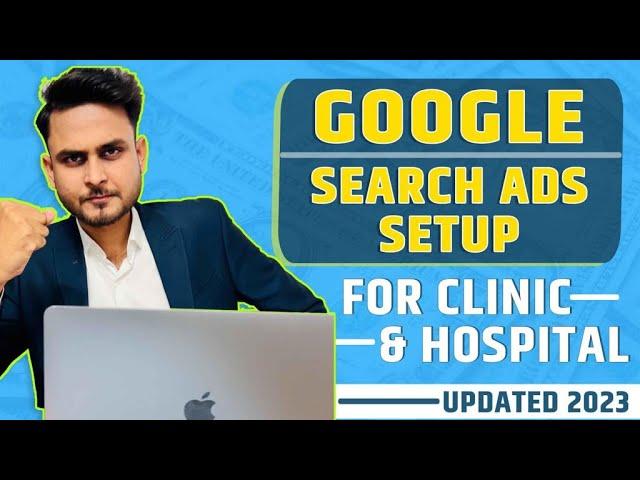 Google Search Ads Setup For Clinic & Hospitals (Updated 2024) | Aditya Singh