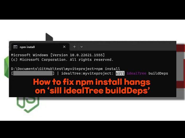 How to fix npm install hangs on ‘sill idealTree buildDeps’