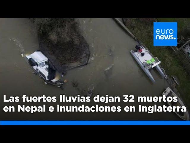 Las fuertes lluvias dejan 32 muertos en Nepal, inundaciones en Inglaterra y lluvias en España