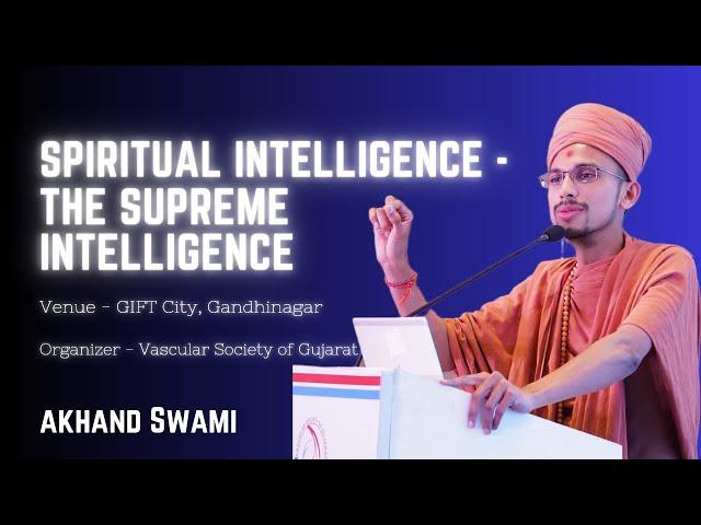 Spiritual Intelligence - The Supreme Intelligence | Venue - GIFT City, Gandhinagar | Akhand Swami