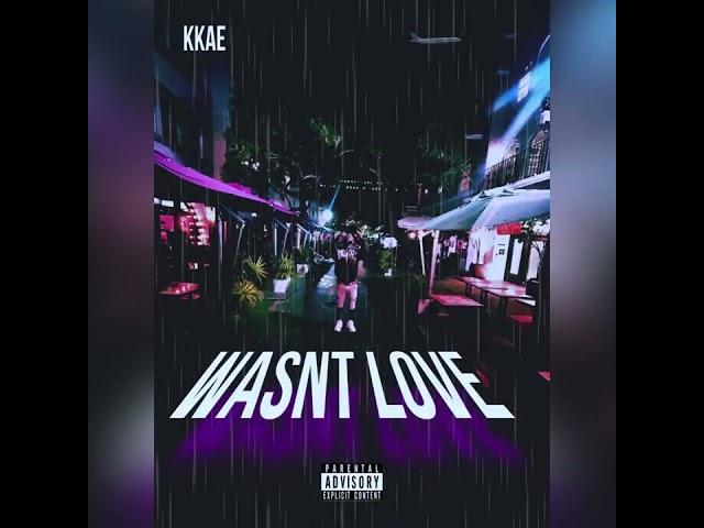 KKAE - Wasn’t Love