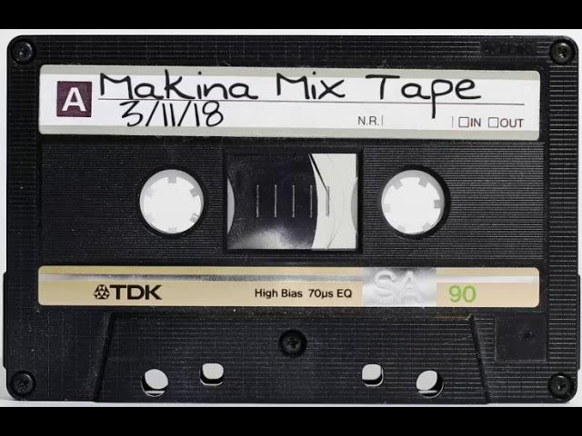 Makina Mix Tape  Vol1 3/11/18