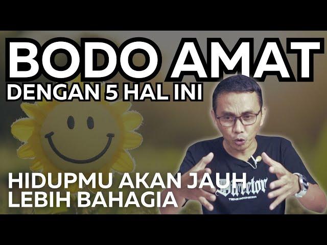 BODO AMAT DENGAN 5 HAL INI AGAR HIDUP TENANG & BAHAGIA