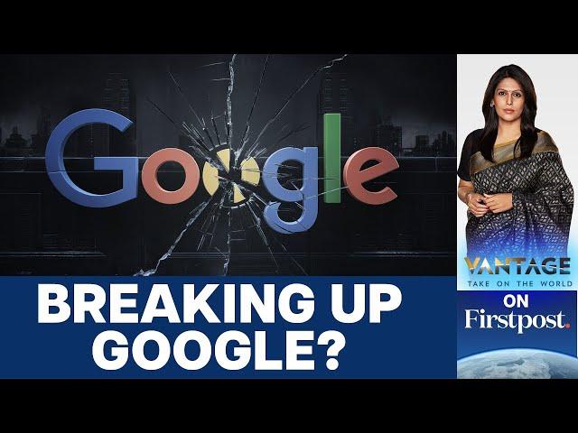 The US May Break Up Google: Android & Chrome at Risk | Vantage with Palki Sharma