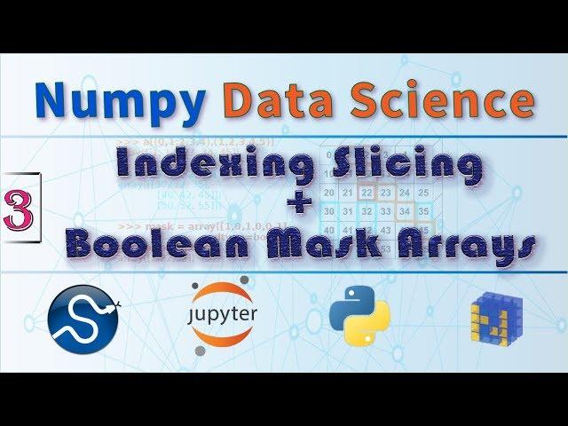 NumPy Indexing and Slicing Arrays, Boolean Mask Arrays ,  Numpy Python Data Science