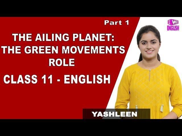 The Ailing Planet: The Green Movements Role | Class 11 English | iWiz Yashleen