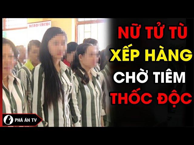 Những Nữ Tử Tù Xinh Đẹp ‘Xếp Hàng’ Vật Vã Trong Phòng Biệt Giam Chờ Thi Hành Án | Phá Án TV