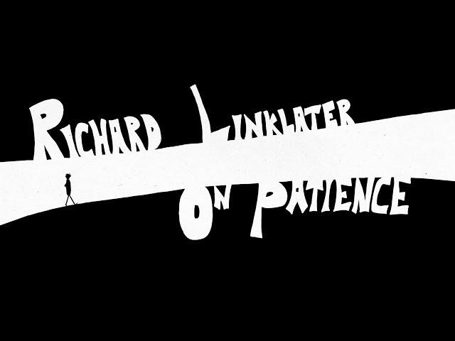 Richard Linklater On Patience