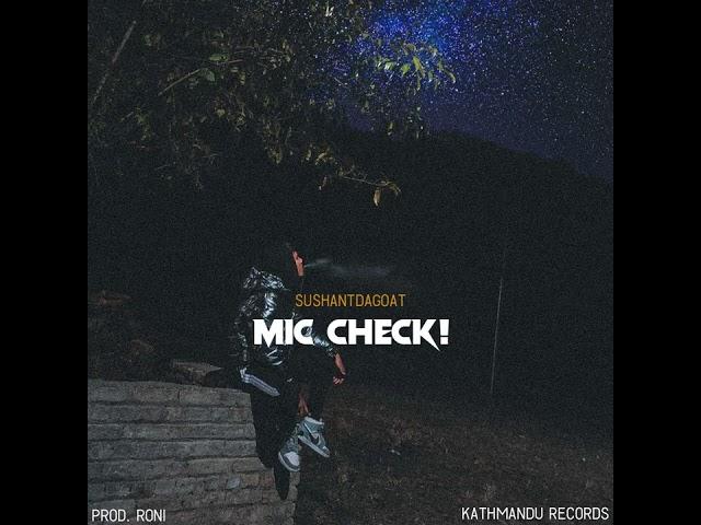 SUSHANTDAGOAT - Mic Check! | Welcome To Kathmandu Records | Prod. Roni