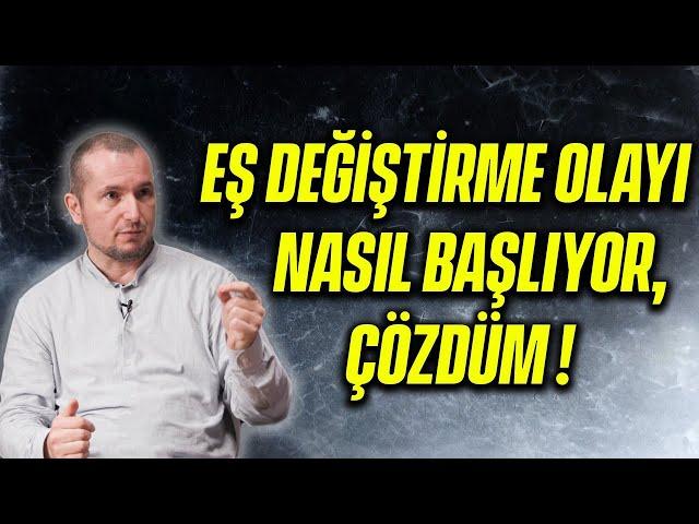 EŞ DEĞİŞTİRME OLAYI NASIL BAŞLIYOR, ÇÖZDÜM! / Kerem Önder