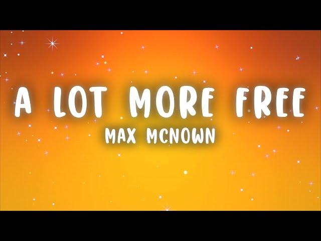 Max McNown - A Lot More Free (Lyrics)