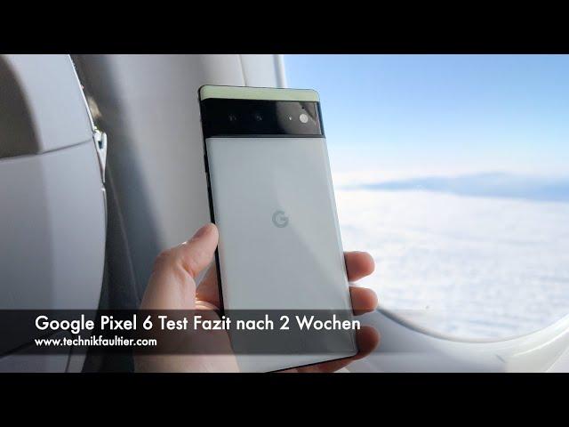 Google Pixel 6 Test Fazit nach 2 Wochen