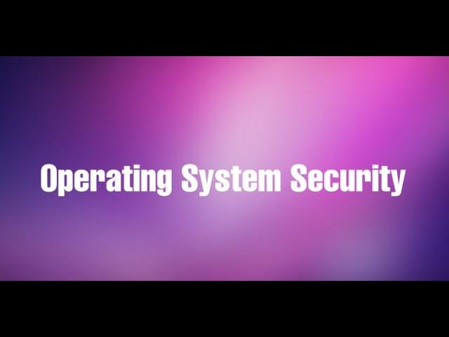 Operating Systems Security Info Sys Sec Moudle 4 (OS Security) Part-1