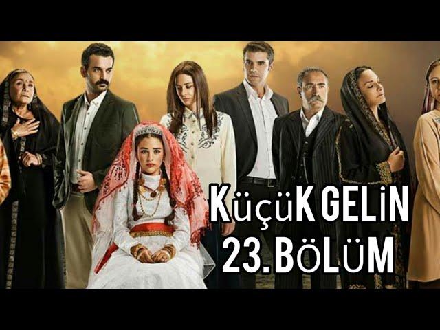 Küçük Gelin 23. Bölüm Tek Parça.