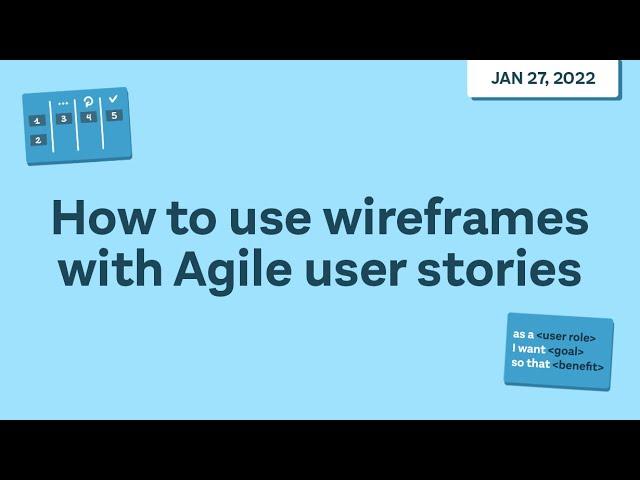 Webinar: How to Use Wireframes With Agile User Stories - Balsamiq Wireframing Academy