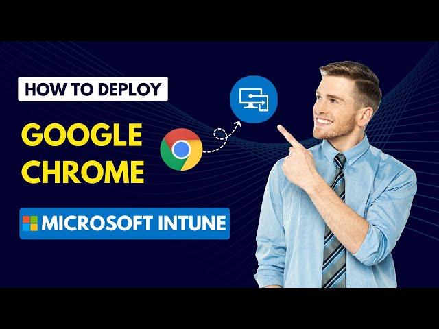 How To Deploy Google Chrome Using Microsoft Intune (Windows)